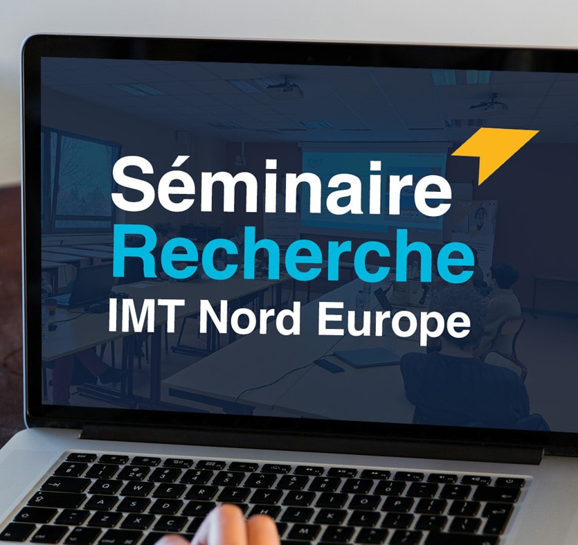 Séminaire Recherche et Innovation d’IMT Nord Europe