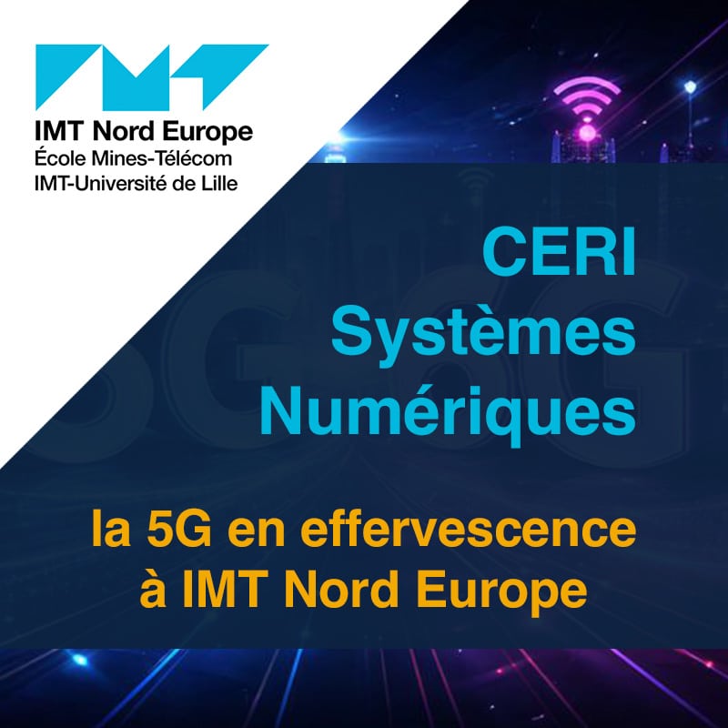 CERI Systèmes Numériques : La 5G en effervescence à IMT Nord Europe